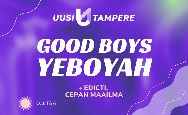 Uusi Tampere: Good boys, Yeboyah, Edicti, Cepan Maailma Biljetter