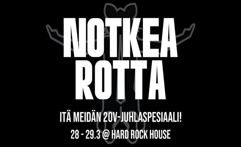 Notkea Rotta Itä Meidän 20v-Juhlaspesiaali! Liput