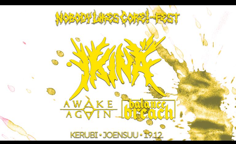 Nobody Likes Core! -fest – IKINÄ, Balance Breach, Awake Again Liput