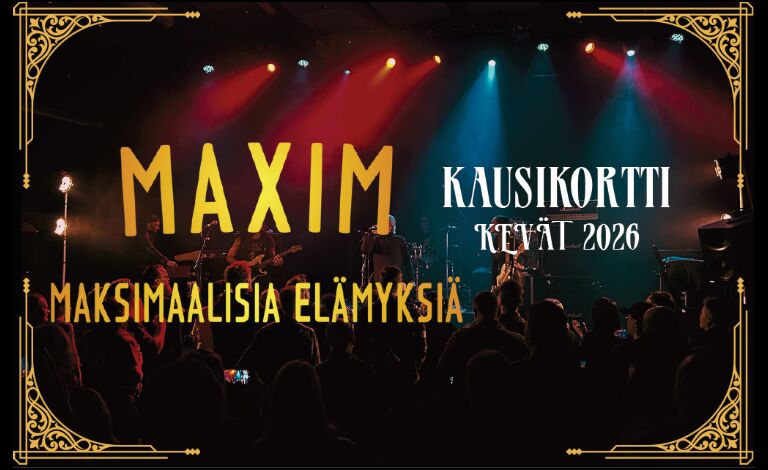 Maxim: Kevätkauden kausikortti 2026 Liput