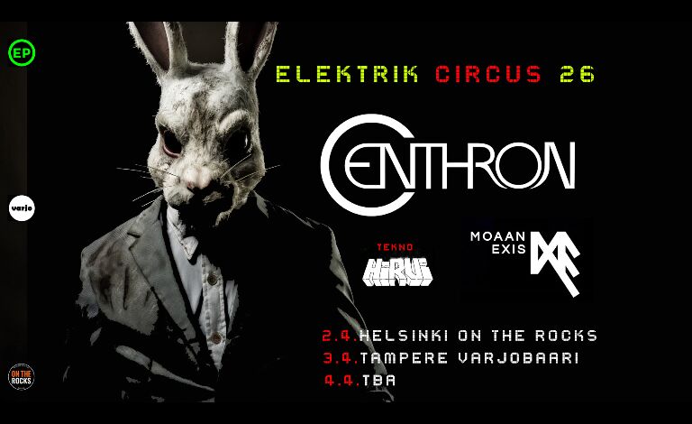 Elektrik Circus 26: Centhron (GER), Mooan Exis (FRA), Mechanical Vein (GBR/USA), Teknohirvi (FIN), The fair attempts (FIN) Liput