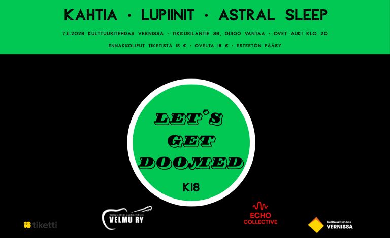 Let's Get Doomed: Kahtia, Lupiinit, Astral Sleep – Kulttuuritehdas Vernissa, Vantaa