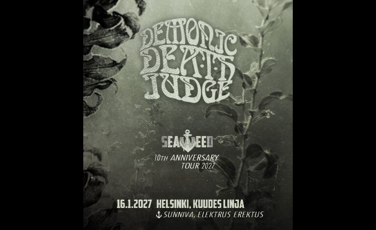 Demonic Death Judge - Seaweed 10 Year Anniversary, Sunniva, Elektrus Erektus Liput