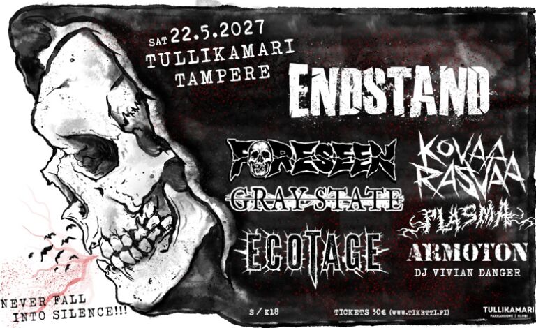 Never Fall Into Silence: Endstand, Foreseen, Gray State, Kovaa Rasvaa, Ecotage, Plasma, Armoton Liput
