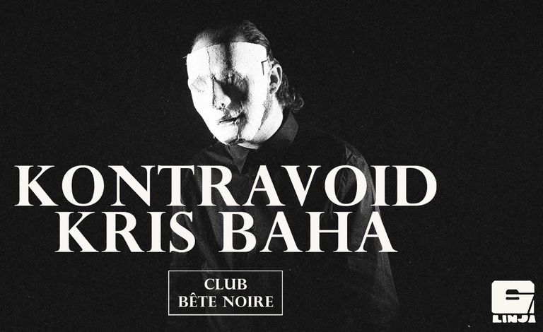 Club Bête Noire: Kontravoid // Kris Baha Liput