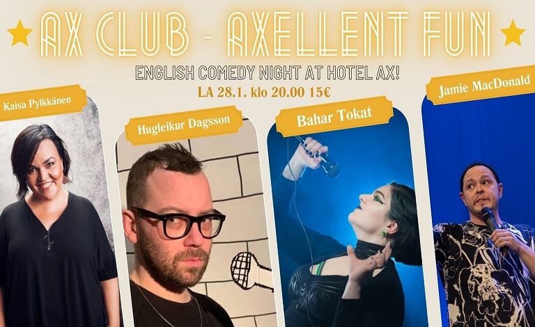 AX Club / Axellent Fun Stand Up in English! Hosting Kaisa Pylkkänen with amazing guests: Hugleikur Dagsson, Jamie MacDonald and Bahar Tokat Liput