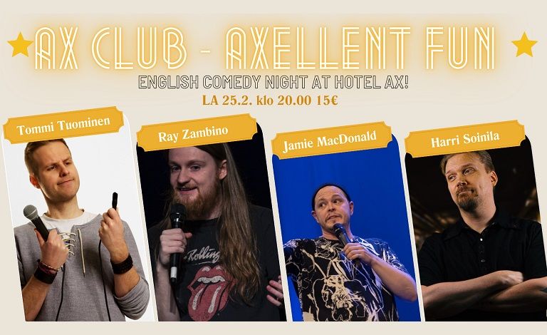 AX Club / Axellent Fun Stand Up in English! Hosting by Jamie MacDonald with guests Ray Zambino, Harri Soinila and Tommi Tuominen Liput
