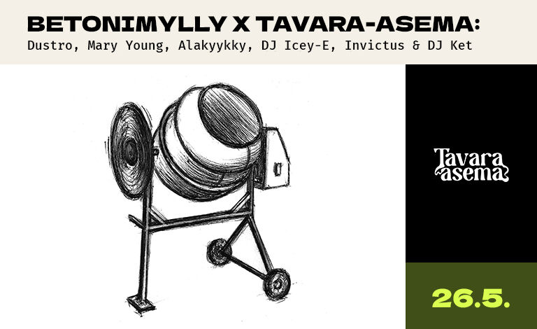 Betonimylly x Tavara-asema: Dustro, Mary Young, Alakyykky, DJ Icey-E, Invictus & DJ Ket Liput