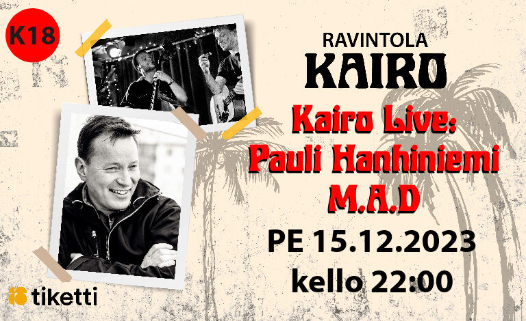 Kairo Live: Pauli Hanhiniemi M.A.D Liput