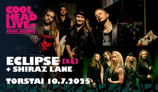 Tuplaboksi / CoolHead Live: Eclipse (SWE) + Shiraz Lane, to 10.7.2025